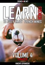 Learn French to fully enjoy French wines (3 hours 33) - Vol 4