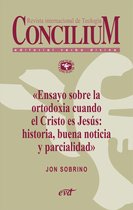 Concilium - Ensayo sobre la ortodoxia cuando el Cristo es Jesús: historia, buena noticia y parcialidad. Concilium 355 (2014)