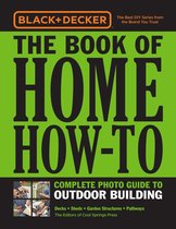 Black & Decker - Black & Decker The Book of Home How-To Complete Photo Guide to Outdoor Building
