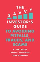 The Savvy Investor's Guide - The Savvy Investor's Guide to Avoiding Pitfalls, Frauds, and Scams