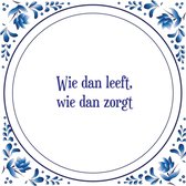 Tegel met spreuk |Spreuktegels | Wanddecoratie | Wie dan leeft, wie dan zorgt