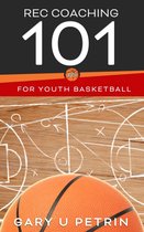 Simplified Information for Youth Basketball Coaches 1 - Rec Coaching 101 for Youth Basketball