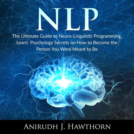 NLP: The Ultimate Guide to Neuro-Linguistic Programming, Lea ... - cover
