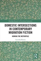 Routledge Research in Postcolonial Literatures - Domestic Intersections in Contemporary Migration Fiction