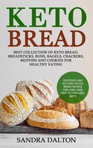 Keto Bread: Delicious and Kitchen-Tested Bread Recipes for Low-Carb and Gluten-Free Diets. Best Collection of Keto Bread, Breadsticks, Buns, Bagels, Crackers, Muffins and Cookies for Healthy Eating