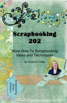 Scrapbooking Series 4 - Scrapbooking 202: More How-to Scrapbooking Ideas and Techniques
