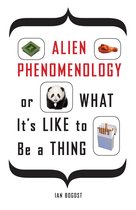 Posthumanities - Alien Phenomenology, or What It’s Like to Be a Thing
