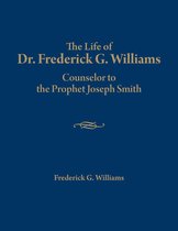 The Life of Dr. Frederick G. Williams: Counselor to the Prophet Joseph Smith