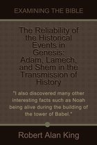 The Reliability of the Historical Events in Genesis: Adam, Lamech, and Shem in the Transmission of History (Examining the Bible)