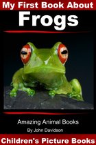 Amazing Animal Books - My First Book about Frogs: Children’s Picture Books
