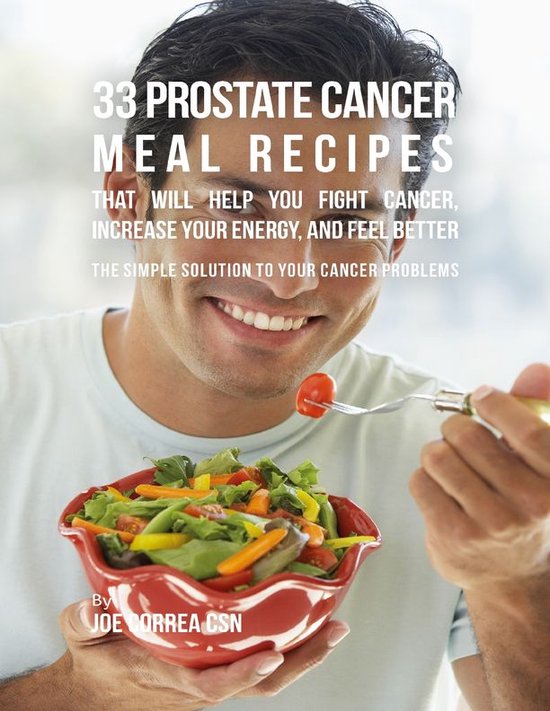 33 Prostate Cancer Meal Recipes That Will Help You Fight Cancer