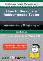 How to Become a Rubber-goods Tester