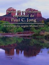 El Evangelio según Mateo (III) - Serie de crecimiento espiritual de Paul C. Jong