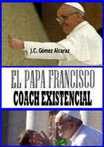 El Papa Francisco. Coach Existencial