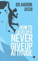 How to Develop a 'Never Give up' Attitude