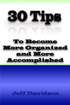30 Tips to Become More Organized and More Accomplished