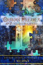 Orphan Dreamer Saga 1 - Orphan Dreamer and the Missing Arrowhead