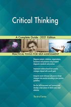 Critical Thinking A Complete Guide - 2021 Edition
