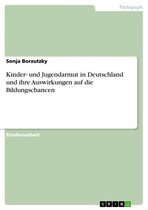 Boek cover Kinder- und Jugendarmut in Deutschland und ihre Auswirkungen auf die Bildungschancen van Sonja Borzutzky