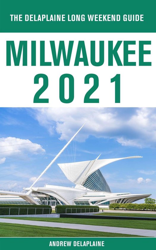 Milwaukee - The Delaplaine 2021 Long Weekend Guide - cover