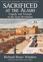 Military History of Texas Series 3 - Sacrificed at the Alamo