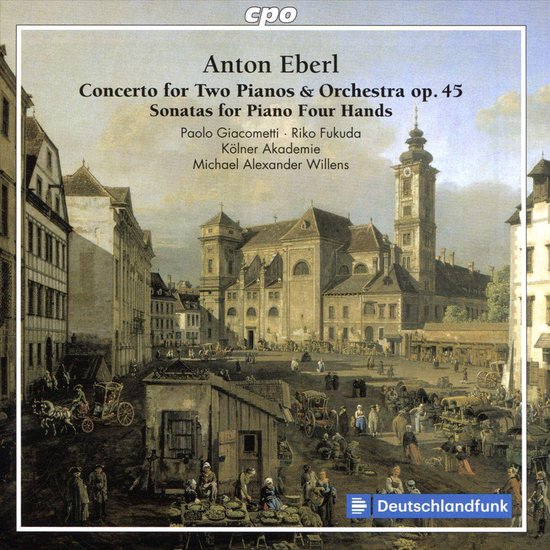 Anton Eberl: Concerto for Two Pianos & Orchestra Op. 45; Sonatas for Piano Four Hands