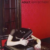 Adult - Why Bother? (CD)
