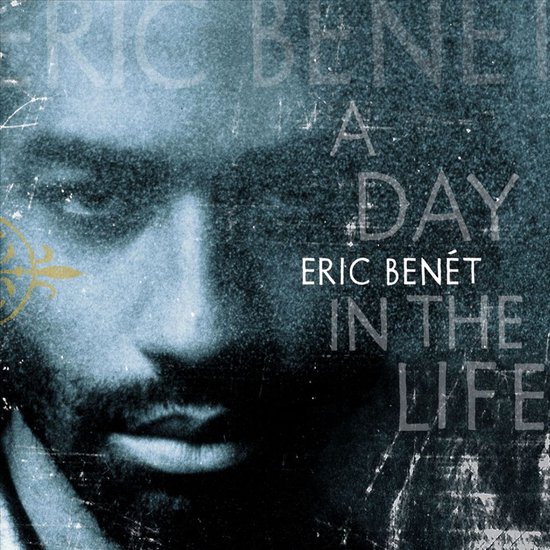 Albumcover met een close-up van een man, de tekst "A DAY IN THE LIFE ERIC BENÉT" staat erop.
