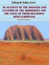 An Account of the Manners and Customs of the Aborigines and the State of their Relations with Europeans