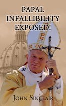 Papal Infallibility Exposed!