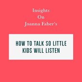 Insights on Joanna Faber’s How to Talk So Little Kids Will Listen