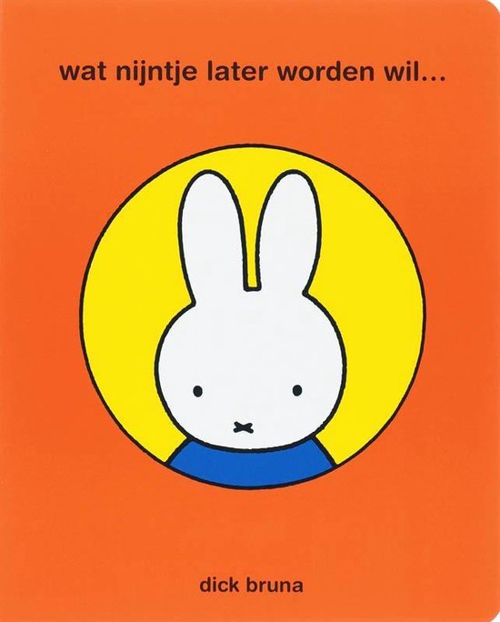 Cover van het boek 'Wat Nijntje later worden wil ...' van Dick Bruna en D Bruna