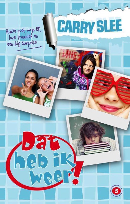 Boekomslag met collage van vijf foto's: vier tienermeisjes en een jongen. Tekst: Ruzie met mijn BF, love troubles en een big Surprise, CARRY SLEE, Dat heb ik weer!