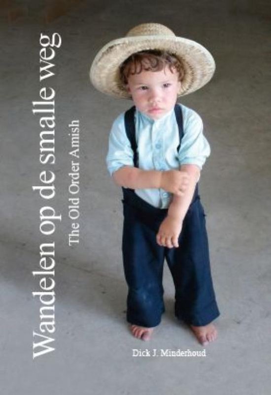 Cover van het boek 'Wandelen op de smalle weg The Old order Amish' van Dick J. Minderhoud