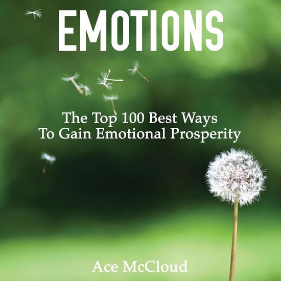 Emotions: The Top 100 Best Ways To Gain Emotional Prosperity - cover