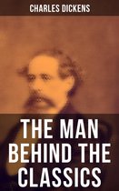 Charles Dickens - The Man Behind the Classics