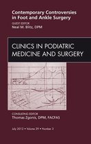 The Clinics: Orthopedics Volume 29-3 - Contemporary Controversies in Foot and Ankle Surgery, An Issue of Clinics in Podiatric Medicine and Surgery