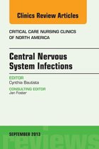 The Clinics: Nursing Volume 25-3 - Central Nervous System Infections, An Issue of Critical Care Nursing Clinics