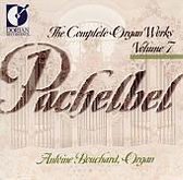 Pachelbel: Complete Organ Works Vol 7 / Antoine Bouchard