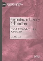Historical and Cultural Interconnections between Latin America and Asia - Argentinean Literary Orientalism