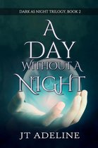 Dark As Night Trilogy 2 - A Day Without a Night