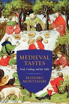Arts and Traditions of the Table: Perspectives on Culinary History - Medieval Tastes