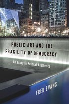 Columbia Themes in Philosophy, Social Criticism, and the Arts - Public Art and the Fragility of Democracy