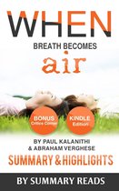 When Breath Becomes Air: by Paul Kalanithi and Abraham Verghese Summary & Highlights with BONUS Critics Corner