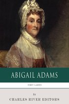 First Ladies: The Life and Legacy of Abigail Adams