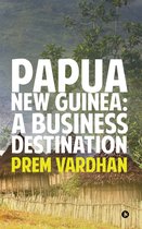 Papua New Guinea: A Business Destination