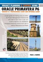 Project Planning & Control Using Primavera P6 Oracle Primavera P6 Version 8.1 - Professional Client and Optional Client