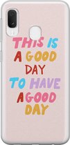 Samsung Galaxy A20e hoesje siliconen - This is a good day - Soft Case Telefoonhoesje - Tekst - Roze