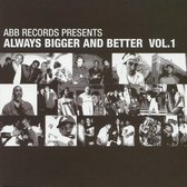 Always Bigger And Better, Vol. 1