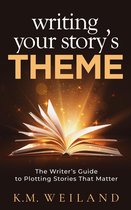 Helping Writers Become Authors 9 - Writing Your Story's Theme: The Writer's Guide to Plotting Stories That Matter